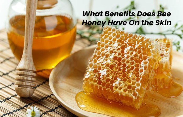What Benefits Does Bee Honey Have On the Skin