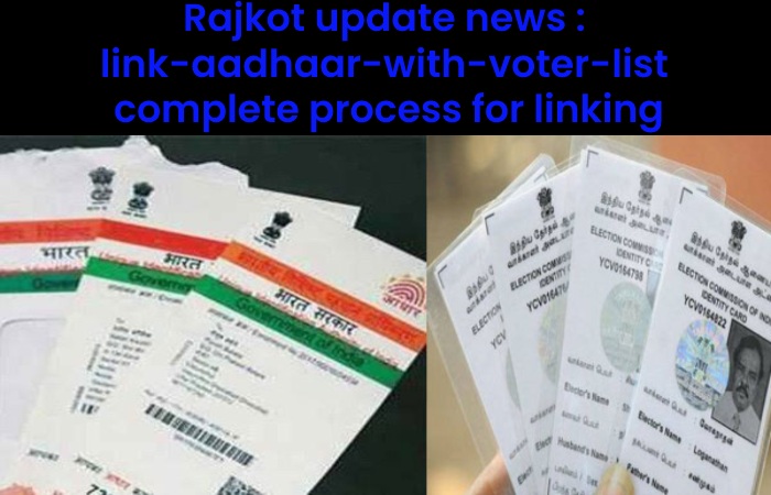 Rajkot update news _ link-aadhaar-with-voter-list complete process for linking