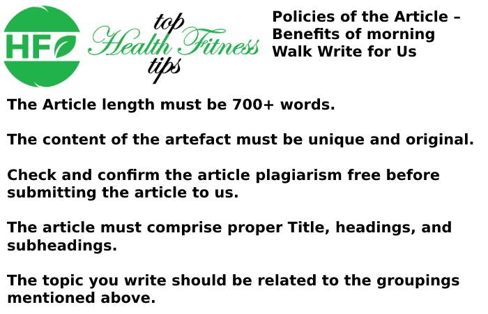 Policies of the Article – Benefits of morning Walk Write for Us